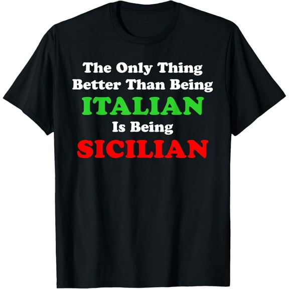 Better Than Being Italian Is Being Sicilian Funny T-Shirt