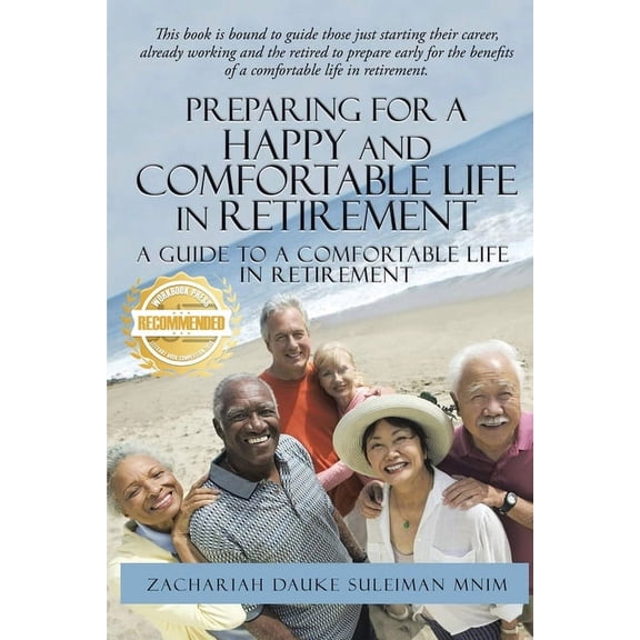Preparing for a Happy and Comfortable Life in Retirement: A Guide to a Comfortable Life in Retirement, (Paperback)