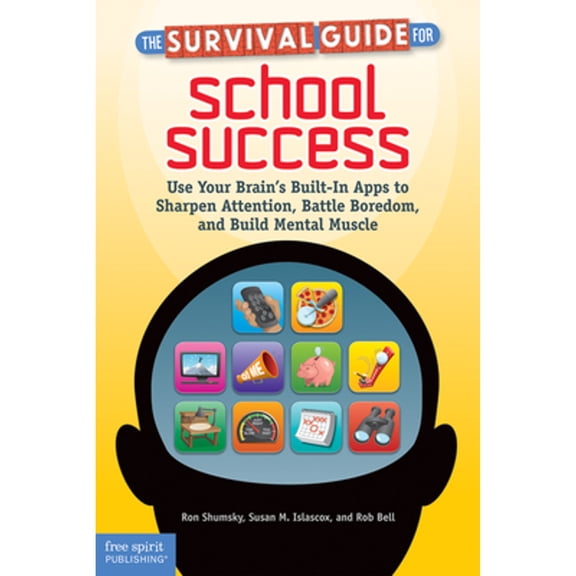 Pre-Owned The Survival Guide for School Success: Use Your Brain's Built-In Apps to Sharpen Attention, Battle Boredom, and Build Mental Muscle (Paperback) 1575424827 9781575424828
