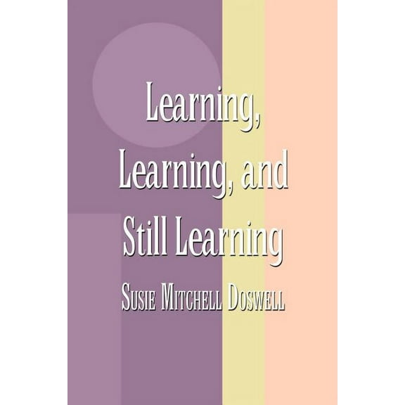 Learning, Learning, and Still Learning, (Paperback)