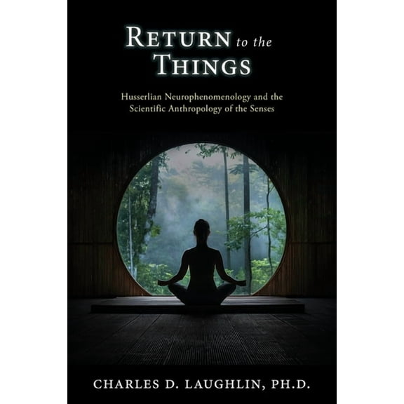 Return to the Things: Husserlian Neurophenomenology and the Scientific Anthropology of the Senses, (Paperback)