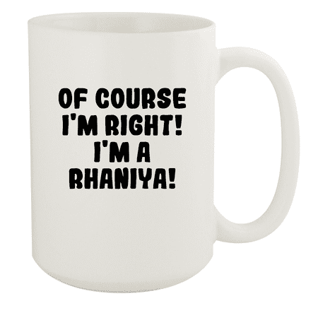 

Of Course I m Right! I m A Rhaniya! - Ceramic 15oz White Mug White