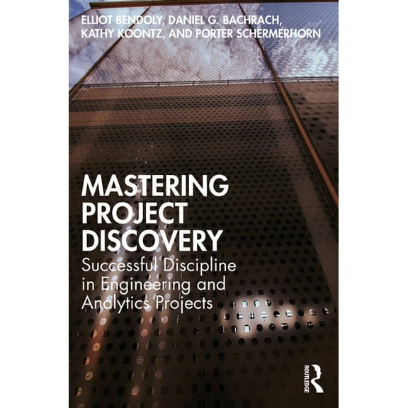 Mastering Project Discovery: Successful Discipline in Engineering and Analytics Projects, (Paperback)