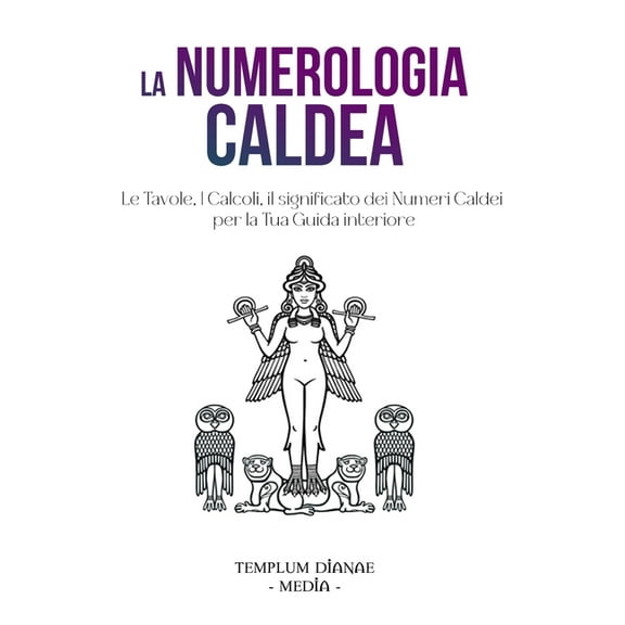 La Numerologia Caldea: Le Tavole, I Calcoli, il significato dei Numeri Caldei, (Paperback)