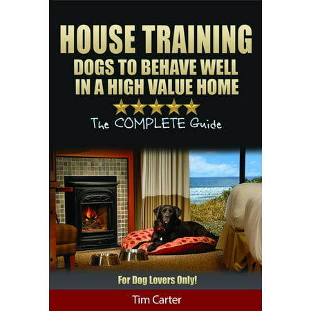 House Training Dogs To Behave Well In A High Value Home -