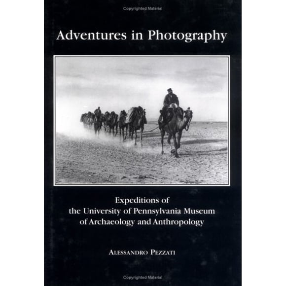 Aventures en Photographie: Expéditions de l'Université de Pennsylvanie Musée d'Archéologie et d'Anthropologie