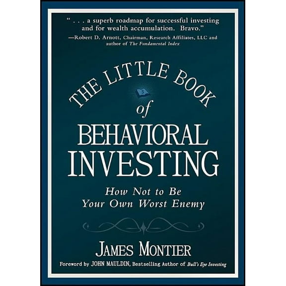 Little Books. Big Profits The Little Book of Behavioral Investing: How Not to Be Your Own Worst Enemy, (Hardcover)