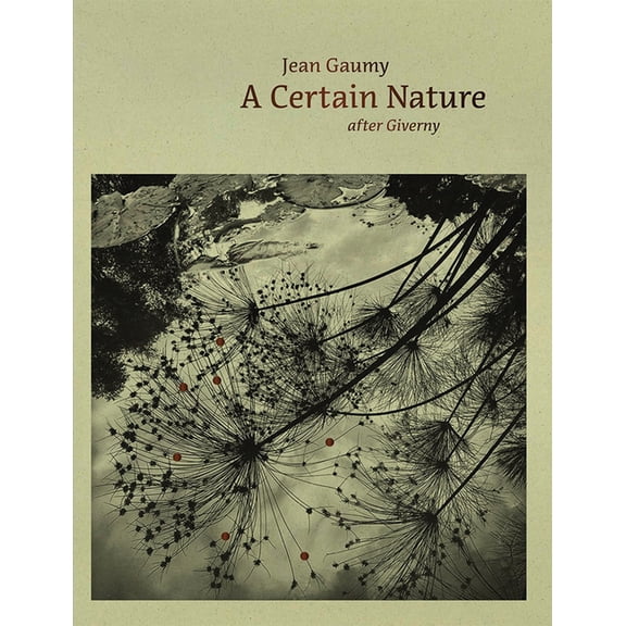 Jean Gaumy: A Certain Nature: After Giverny, (Hardcover)