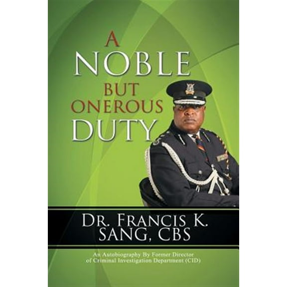 A Noble But Onerous Duty: An Autobiography by Former Director of Criminal Investigation Department (Cid)