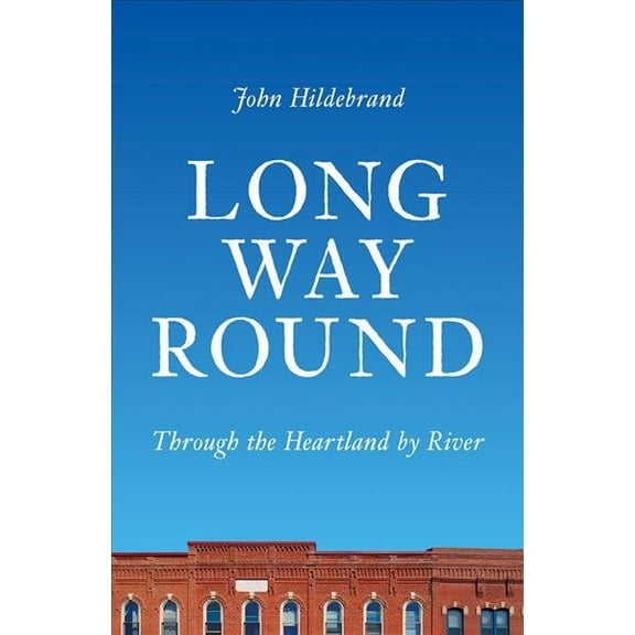 Pre-Owned Long Way Round: Through the Heartland by River (Hardcover) 029932480X 9780299324803