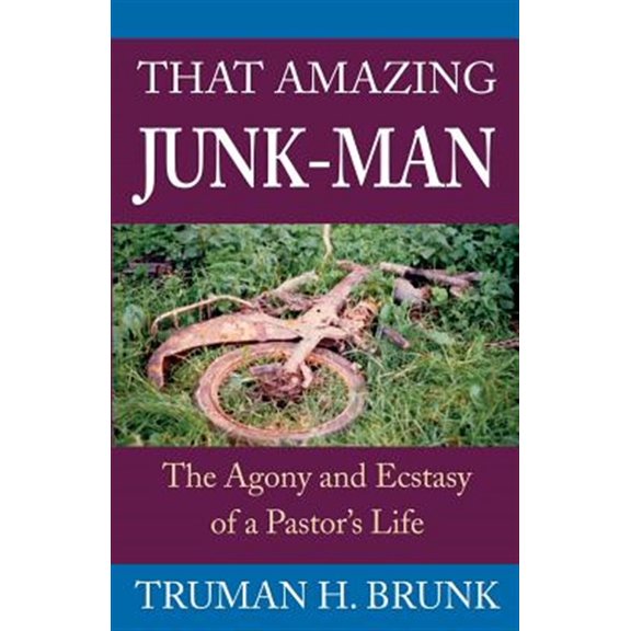 Pre-Owned That Amazing Junk-Man: The Agony and Ecstasy of a Pastor's Life (Paperback) by Truman H Brunk