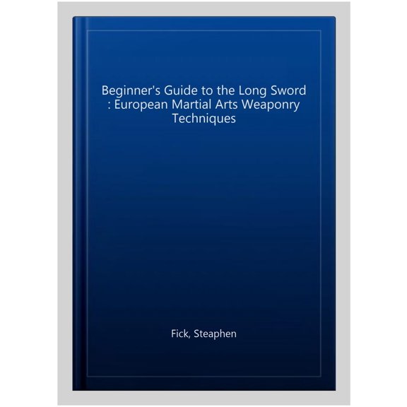 Pre-Owned The Beginner's Guide to the Long Sword: European Martial Arts Weaponry Techniques (Paperback) 0897501780 9780897501781