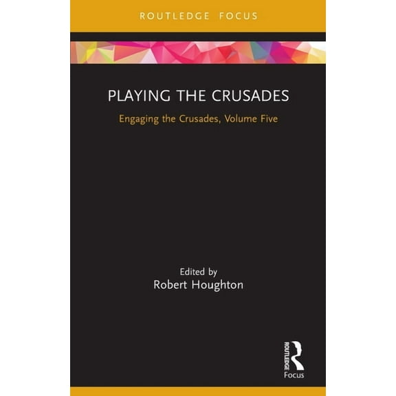 Engaging the Crusades Playing the Crusades: Engaging the Crusades, Volume Five, (Paperback)