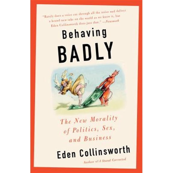 Pre-Owned Behaving Badly: The New Morality in Politics, Sex, and Business (Paperback) 1101970812 9781101970812