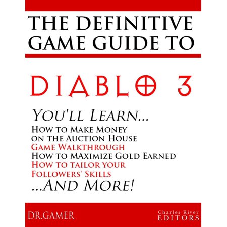 The Definitive Game Guide to Diablo 3: Classes, Walkthrough, Gold Farming, and Auction House Tips -