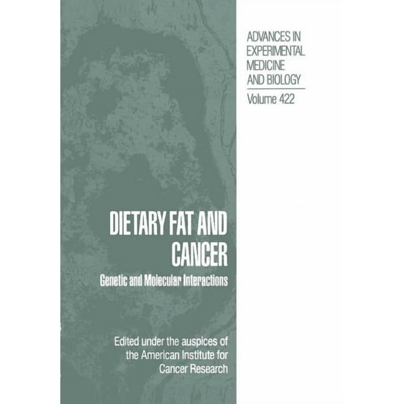 Advances in Experimental Medicine and Bi Dietary Fat and Cancer: Genetic and Molecular Interactions, Book 422, (Paperback)