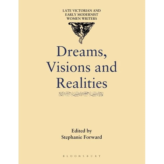 Late Victorian and Early Modernist Women Dreams, Visions and Realities: An Anthology of Short Stories by Turn-Of-The-Century Women Writers, (Paperback)