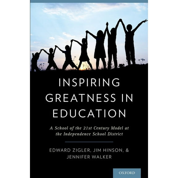 Inspiring Greatness in Education: A School of the 21st Century Model at the Independence School District, (Paperback)