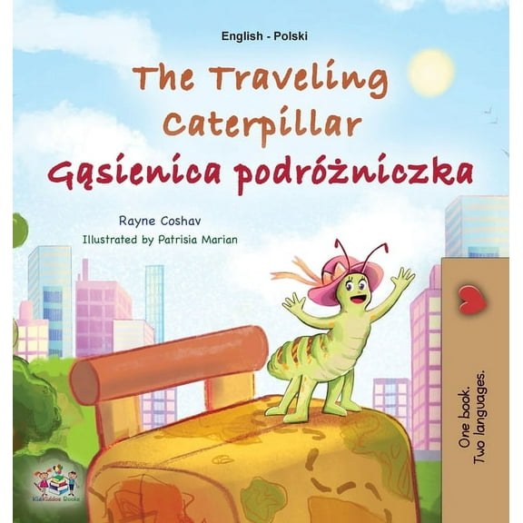 English Polish Bilingual Collection The Traveling Caterpillar (English Polish Bilingual Book for Kids), (Hardcover)