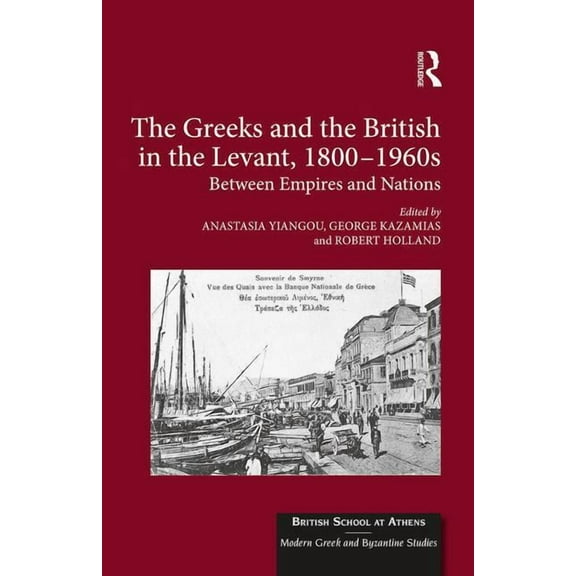 British School at Athens - Modern Greek  The Greeks and the British in the Levant, 1800-1960s: Between Empires and Nations, Book 2, (Hardcover)