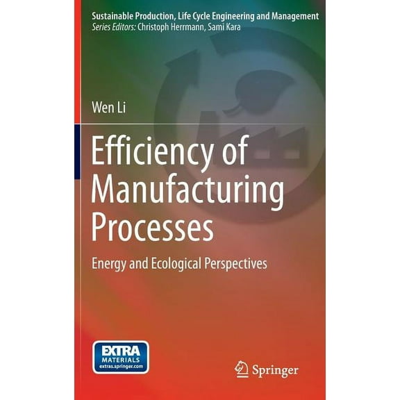 Sustainable Production, Life Cycle Engin Efficiency of Manufacturing Processes: Energy and Ecological Perspectives, (Hardcover)