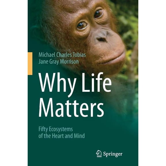 Why Life Matters: Fifty Ecosystems of the Heart and Mind, (Paperback)