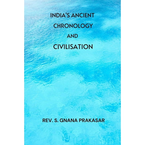 India's Ancient Chronology and Civilisation, (Paperback)