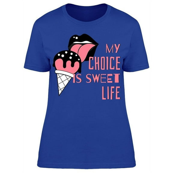 My Choice Sweet Life Ice Cream T-Shirt Women -Image by Shutterstock, Female x-Large