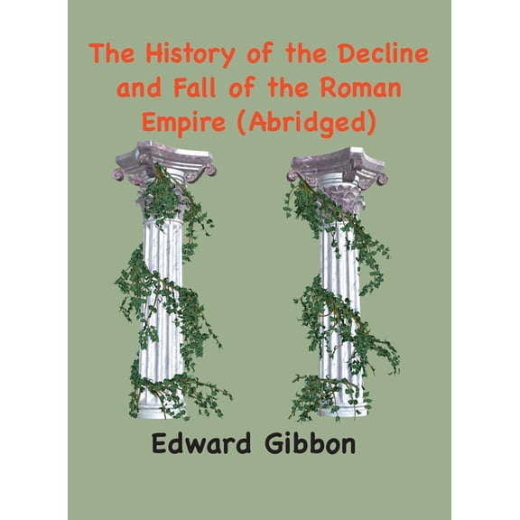 The History of the Decline and Fall of the Roman Empire: (Abridged, annotated), (Hardcover)