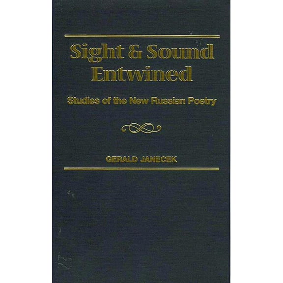 Slavic Literature, Culture & Society Sight and Sound Entwined: Studies of the New Russian Poetry, Book 4, (Hardcover)