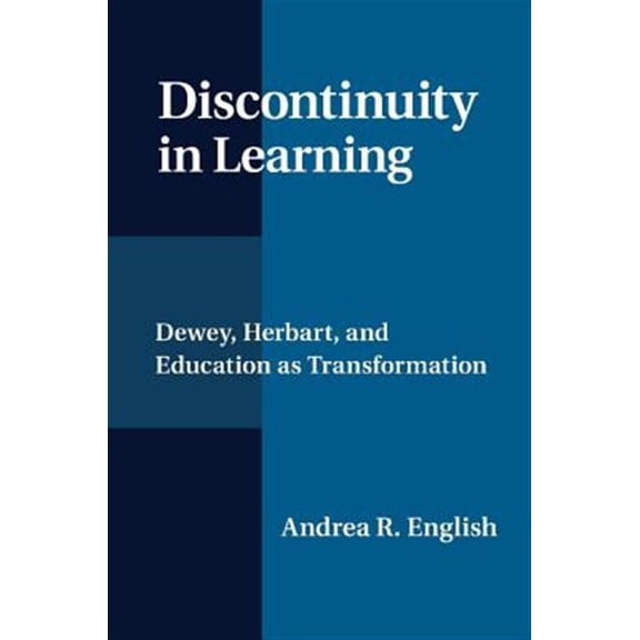 Pre-Owned Discontinuity in Learning: Dewey, Herbart and Education as Transformation, (Paperback)