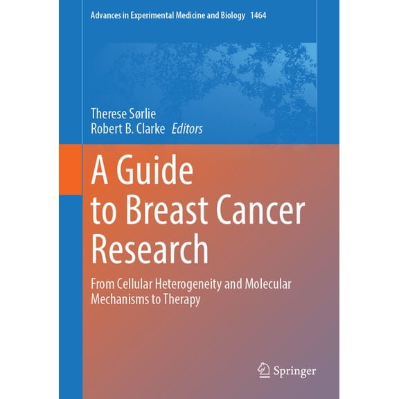 Advances in Experimental Medicine and Bi A Guide to Breast Cancer Research: From Cellular Heterogeneity and Molecular Mechanisms to Therapy, Book 1464, (Hardcover)
