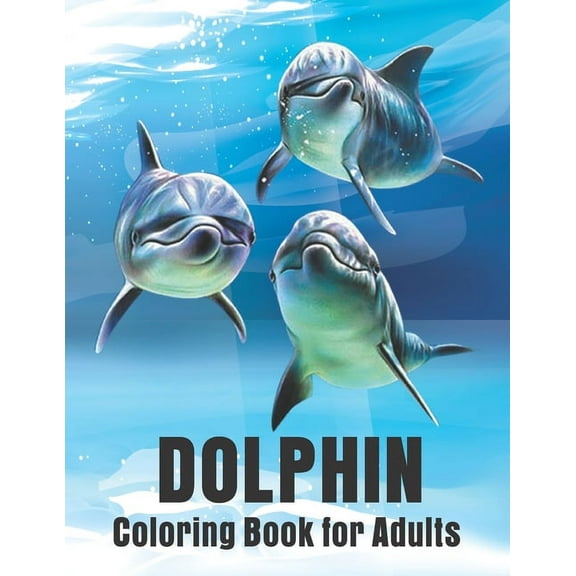 Dolphin Coloring Book for Adults: Dolphins Adult Coloring Book Of Featuring 50 Dolphin Designs, (Paperback)