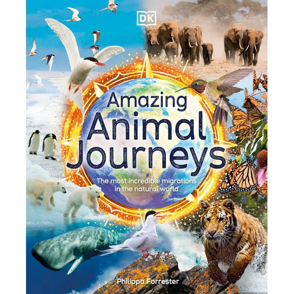 DK Amazing Earth Amazing Animal Journeys: The Most Incredible Migrations in the Natural World, (Hardcover)