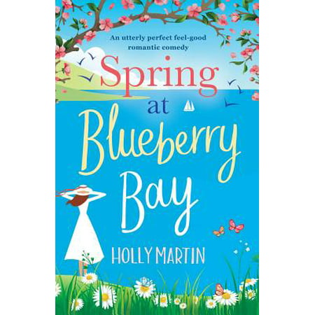 Spring at Blueberry Bay : An Utterly Perfect Feel Good Romantic