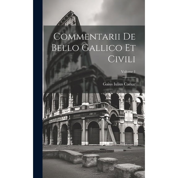 Commentarii De Bello Gallico Et Civili; Volume 1 (Hardcover)