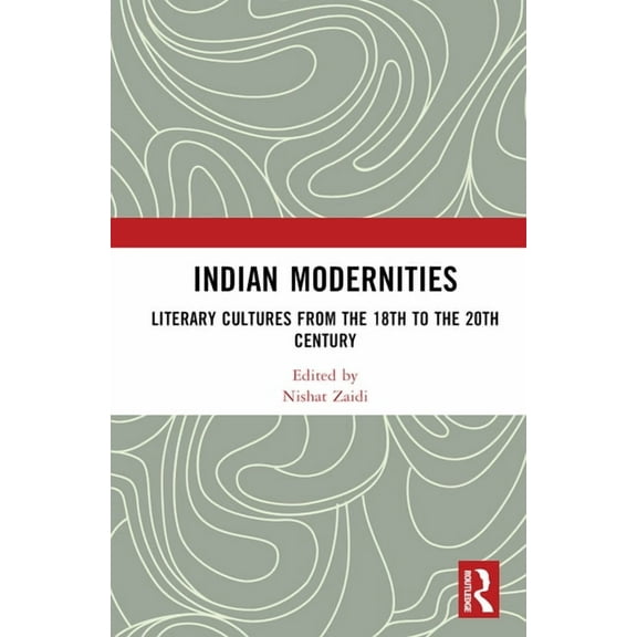 Indian Modernities: Literary Cultures from the 18th to the 20th Century, (Hardcover)