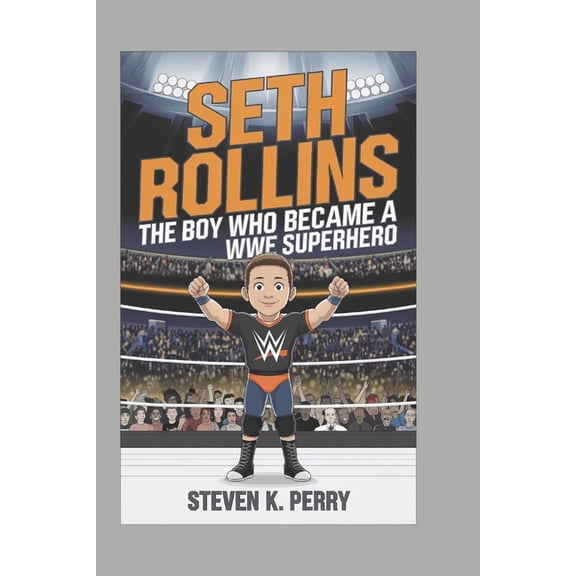 Seth Rollins: The Boy Who Became a WWE Superhero, (Paperback)