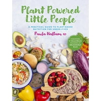 Plant Powered Little People: A Practical Guide to Plant-Based Nutrition for Under-Fives, (Paperback)
