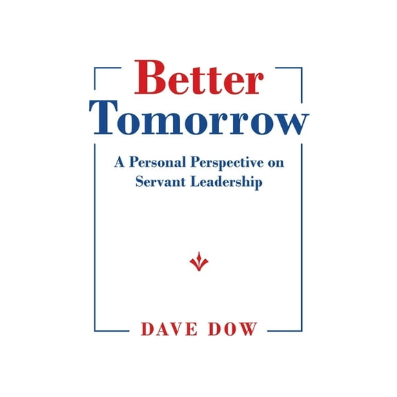 Better Tomorrow: A Personal Perspective on Servant Leadership (Paperback)
