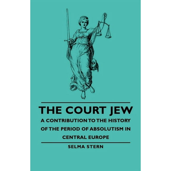 The Court Jew - A Contribution to the History of the Period of Absolutism in Central Europe, (Hardcover)