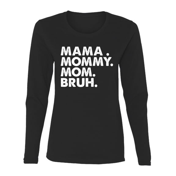 Wild Bobby Mama Mommy Mom Bruh Women Graphic Long Sleeve Tee