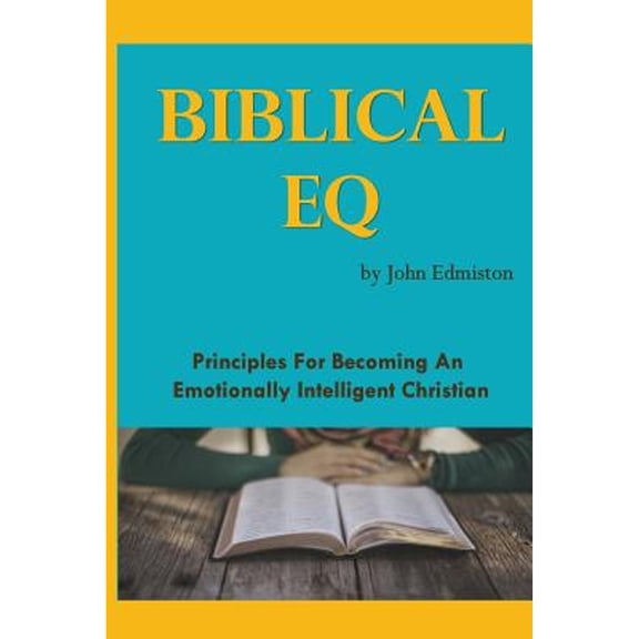 Biblical Eq: A Christian Handbook for Emotional Transformation