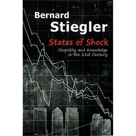States of Shock: Stupidity and Knowledge in the 21st Century (Hardcover)