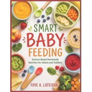 Smart Baby Feeding: Science-Based Homemade Nutrition for Infants and Toddlers, (Paperback)