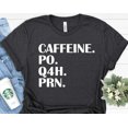 thumbnail image 1 of Nurse Caffeine Po Q4H Prn T-Shirt All Size S-4Xl, 1 of 4