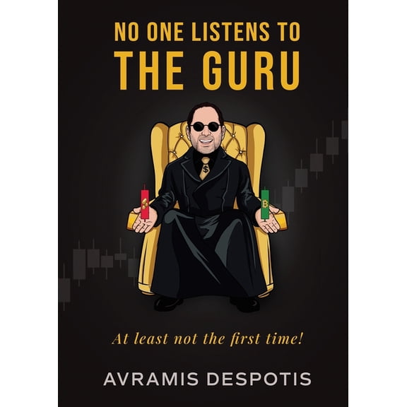 No One Listens To The Guru: The Trading Blueprint They'll Ignore Until It's Too Late, (Paperback)