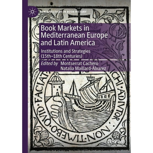 Les Marchés du Livre en Europe Méditerranéenne et en Amérique Latine: Institutions et Stratégies (XVe-XVIIIe Siècles) (Nouvelles Orientations dans l'Histoire du Livre)