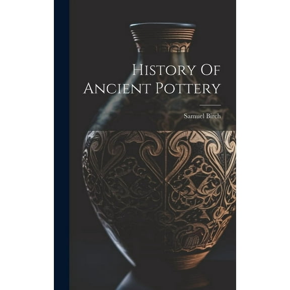 History Of Ancient Pottery (Hardcover)