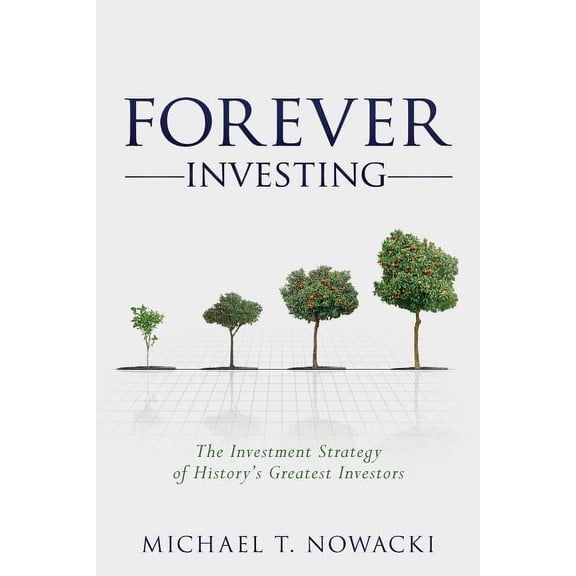 Forever Investing: The Investment Strategy of History's Greatest Investors, (Paperback)